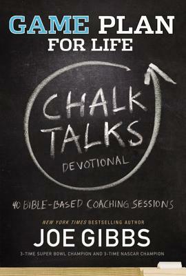 Game Plan for Life Chalk Talks by Joe Gibbs