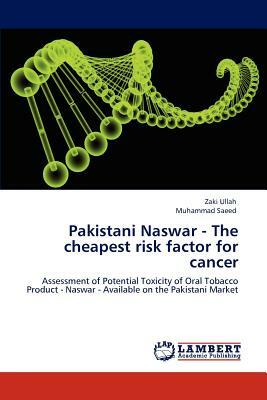 Pakistani Naswar - The Cheapest Risk Factor for Cancer by Zaki Ullah, Muhammad Saeed