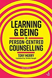 Learning and Being in Person-Centred Counselling (third edition) by Tony Merry