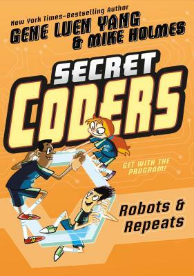 Secret Coders: Robots & Repeats by Gene Luen Yang