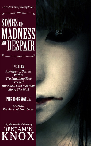 Songs of Madness and Despair by Benjamin Knox