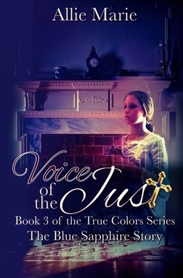 Voice of the Just: The Blue Sapphire Story by Allie Marie