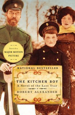 The Kitchen Boy: A Novel of the Last Tsar by Robert Alexander