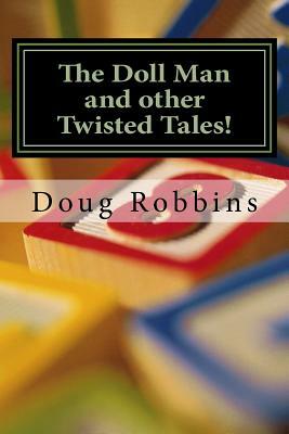 The Doll Man and Other Twisted Tales by Doug Robbins