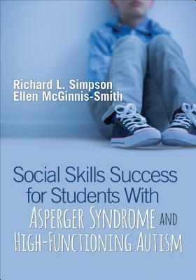 Social Skills Success for Students with Asperger Syndrome and High-Functioning Autism by Richard L. Simpson, Ellen McGinnis-Smith