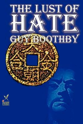 The Lust of Hate by Guy Boothby, Fiction by Guy Newell Boothby