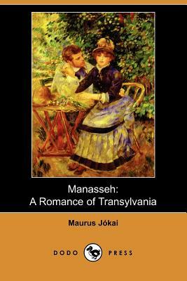 Manasseh: A Romance of Transylvania (Dodo Press) by Maurus Jókai