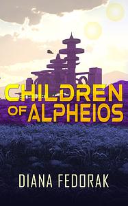 Children of Alpheios by Diana Fedorak, Diana Fedorak