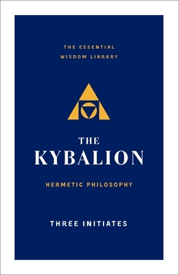 The Kybalion: Hermetic Philosophy by Three Initiates