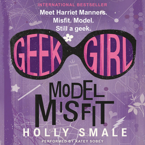 Geek Girl: Model Misfit by Holly Smale