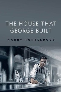 The House That George Built by Harry Turtledove