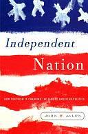 Independent Nation: How the Vital Center is Changing American Politics by John P. Avlon