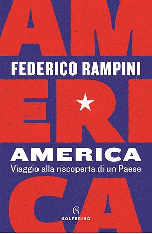 America. Viaggio alla riscoperta di un Paese by Federico Rampini