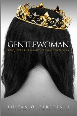 Gentlewoman: Etiquette for a Lady, from a Gentleman by Hill Harper, Meagan Good, Enitan O. Bereola II
