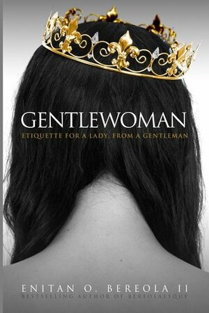 Gentlewoman: Etiquette for a Lady, from a Gentleman by Hill Harper, Enitan O. Bereola II, Meagan Good