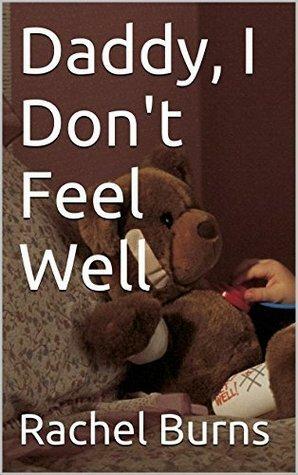 Daddy, I Don't Feel Well by Rachel Burns