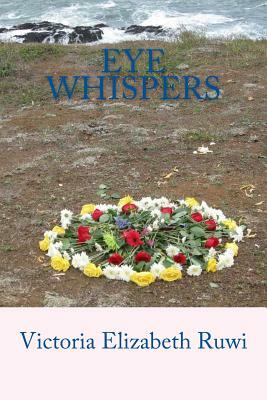 Eye Whispers by Victoria Elizabeth Ruwi