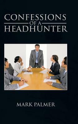 Confessions of a Headhunter by Mark Palmer