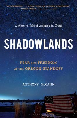 Shadowlands: Fear and Freedom at the Oregon Standoff by Anthony McCann