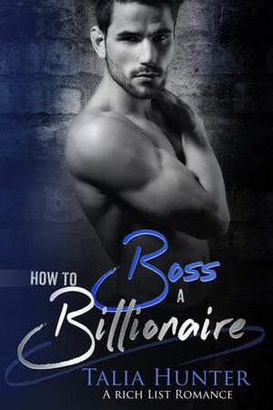 Bossing the Billionaire by Talia Hunter