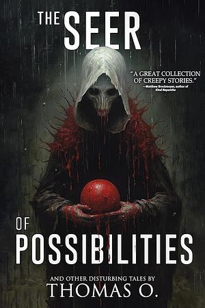 The Seer of Possibilities and Other Disturbing Tales by Thomas O.