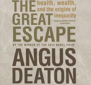 The Great Escape: Health, Wealth, and the Origins of Inequality by Angus Deaton