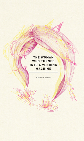 The Woman Who Turned Into A Vending Machine by Natalie Wang