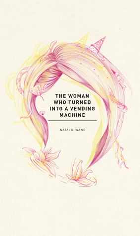 The Woman Who Turned Into A Vending Machine by Natalie Wang