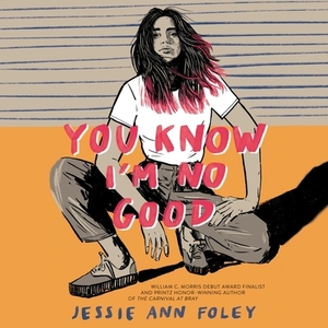 You Know I'm No Good by Jessie Ann Foley