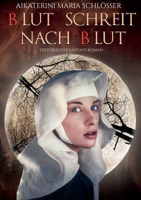 Blut schreit nach Blut: Historischer Fantasy-Roman by Aikaterini Maria Schlösser