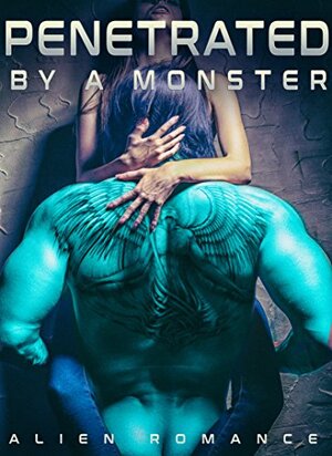 Penetrated by a Monster by Daniella Wright