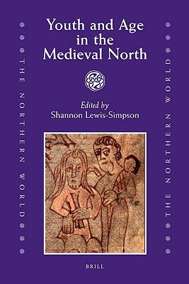 Youth and Age in the Medieval North by Shannon Lewis-Simpson
