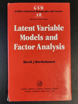 Latent Variable Models and Factor Analysis by David J. Bartholomew