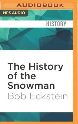 The History of the Snowman: From the Ice Age to the Flea Market by Bob Eckstein