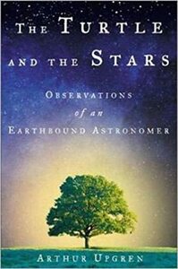 The Turtle and the Stars: Observations of an Earthbound Astronomer by Arthur R. Upgren