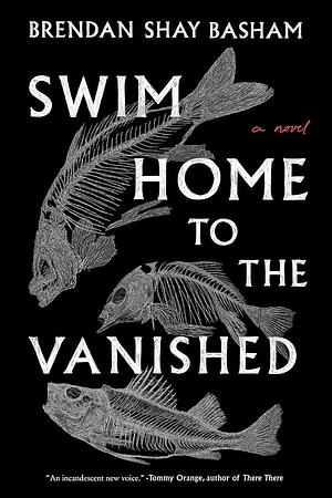 Swim Home to the Vanished by Brendan Shay Basham