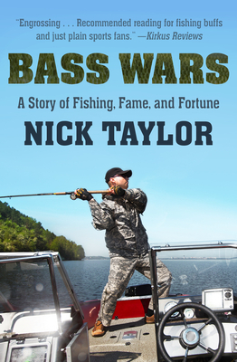 Bass Wars: A Story of Fishing, Fame and Fortune by Nick Taylor