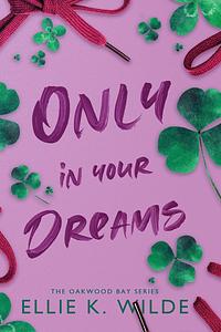 Only in Your Dreams by Ellie K. Wilde