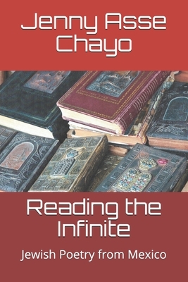 Reading the Infinite: Jewish Poetry from Mexico by Jenny Asse Chayo
