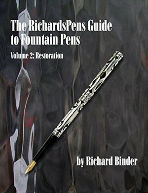 The RichardsPens Guide to Fountain Pens, Volume 2: Restoration by Don Fluckinger, Richard Binder