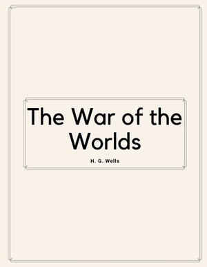 The War of the Worlds by H. G. Wells by H.G. Wells