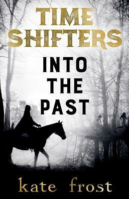 Time Shifters: Into the Past by Kate Frost