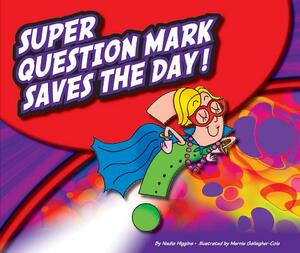 Super Question Mark Saves the Day! by Nadia Higgins