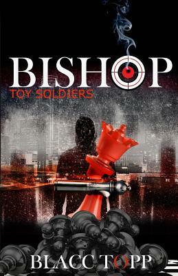 Bishop: Toy Soldiers by Blacc Topp