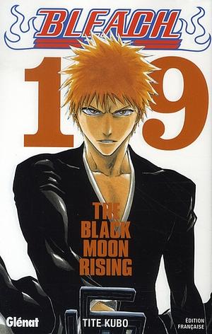 Bleach, Tome 19: The Black Moon Rising by Tite Kubo