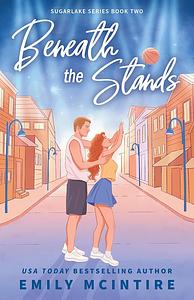 Beneath the Stands by Emily McIntire