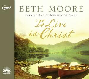 To Live Is Christ by Beth Moore