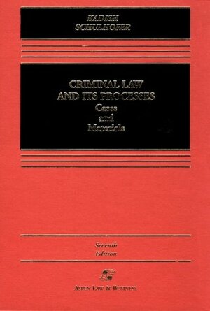 Criminal Law and Its Processes: Cases and Materials by Sanford H. Kadish