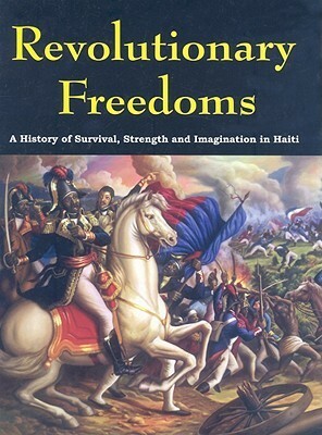 Revolutionary Freedoms: A History of Survival, Strength and Imagination in Haiti by Jessica Adams