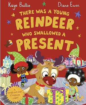 There Was a Young Reindeer Who Swallowed a Present by Kaye Baillie